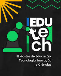III Edutech – Mostra de Ciência, Tecnologia e Inovação
